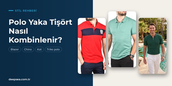 Erkek Giyimin Vazgeçilmezi Polo Yaka Tişört: Nasıl Kombinlenir?