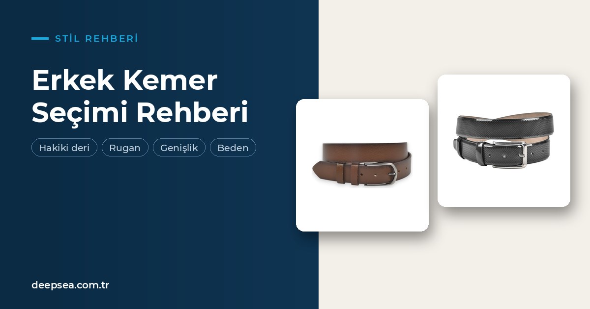 Erkek Kemer Seçimi Rehberi: Hakiki Deri, Parlak ve Rugan Kemer